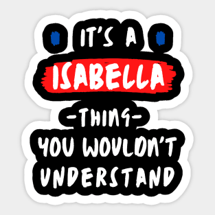 it's a ISABELLA thing you wouldn't understand FUNNY LOVE SAYING Sticker